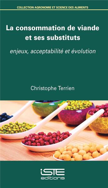 Couverture du livre « La consommation de viande et ses substituts ; enjeux, acceptabilité et évolution » de Christophe Terrien aux éditions Iste