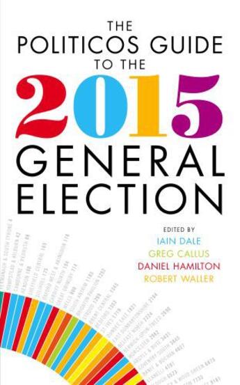 Couverture du livre « The Politicos Guide to the 2015 General Election » de Iain Dale aux éditions Biteback Publishing