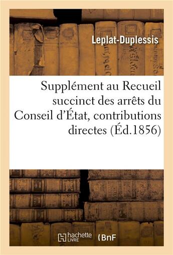 Couverture du livre « Supplement au recueil succinct des arrets du conseil d'etat en matiere de contributions directes » de Leplat-Duplessis aux éditions Hachette Bnf