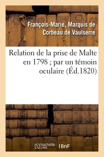 Couverture du livre « Relation de la prise de malte en 1798 par un temoin oculaire » de Corbeau De Vaulserre aux éditions Hachette Bnf