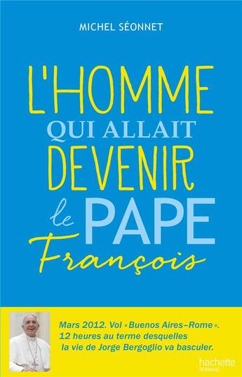 Couverture du livre « L'homme qui allait devenir le Pape François » de Michel Seonnet aux éditions Hachette Romans