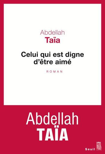 Couverture du livre « Celui qui est digne d'être aimé » de Abdellah Taia aux éditions Seuil