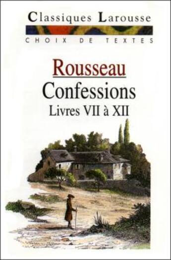 Couverture du livre « Confessions t.2 ; livres VII à XII ; extraits » de Jean-Jacques Rousseau aux éditions Larousse