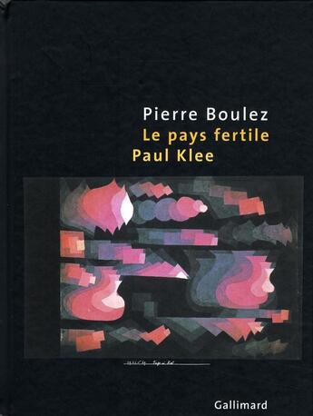 Couverture du livre « Le pays fertile ; Paul Klee » de Pierre Boulez aux éditions Gallimard