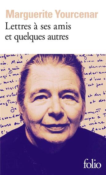 Couverture du livre « Lettres à ses amis et quelques autres » de Marguerite Yourcenar aux éditions Folio