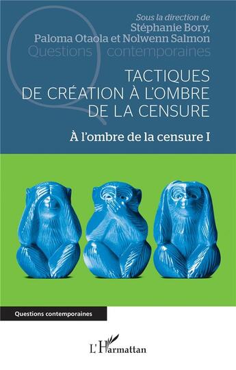 Couverture du livre « Tactiques de création à l'ombre de la censure Tome 1 : à l'ombre de la censure » de Paloma Otaola et Stephanie Bory et Nolwen Salmon aux éditions L'harmattan