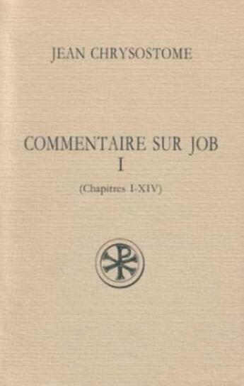 Couverture du livre « Commentaire sur Job t.1 ; chapitres 1 à 14 » de Chrysostome aux éditions Cerf