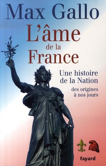 Couverture du livre « L'âme de la france ; une histoire de la nation des origines à nos jours » de Max Gallo aux éditions Fayard