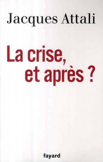 Couverture du livre « La crise, et après ? » de Jacques Attali aux éditions Fayard