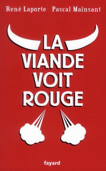 Couverture du livre « La viande voit rouge » de Pascal Mainsant et Rene Laporte aux éditions Fayard
