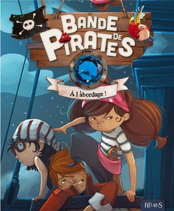 Couverture du livre « Bande de pirates ; à l'abordage ! » de Olivier Dupin et Jerome Pelissier et Juliette Parachini-Deny aux éditions Fleurus