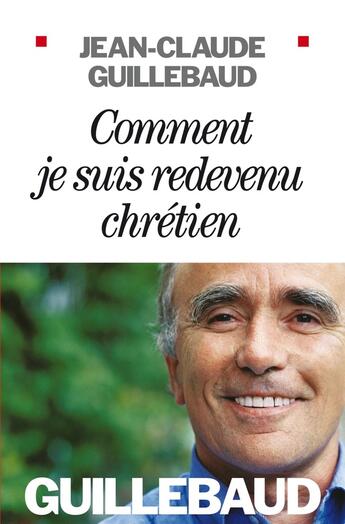 Couverture du livre « Comment je suis redevenu chrétien » de Guillebaud-Jc aux éditions Albin Michel