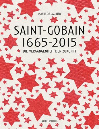 Couverture du livre « Saint-gobain 1665-2015 - le passe du futur » de Laubier Marie aux éditions Albin Michel