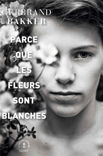 Couverture du livre « Parce que les fleurs sont blanches » de Gerbrand Bakker aux éditions Grasset Et Fasquelle