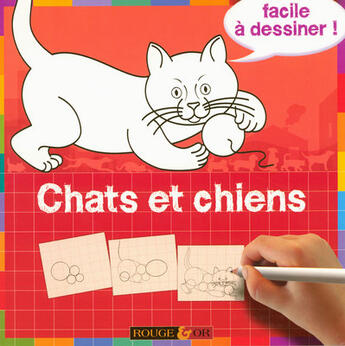 Facile A Dessiner Chats Et Chiens De Collectif Aux Editions Rouge Et Or Lecteurs Com