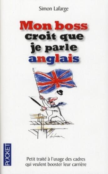 Couverture du livre « Mon boss croit que je parle anglais ; petit traité à l'usage des cadres qui veulent booster leur carrière » de Lafarge/Desclozeaux aux éditions Pocket