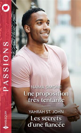 Couverture du livre « Une proposition très tentante ; les secrets d'une fiancée » de Naima Simone et Yahrah St. John aux éditions Harlequin