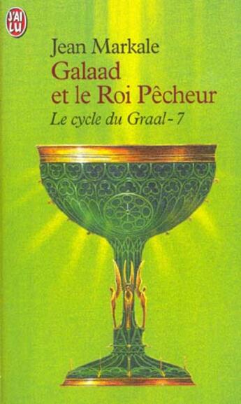 Couverture du livre « Cycle du graal t7 - galaad et le roi pecheur (le) » de Jean Markale aux éditions J'ai Lu