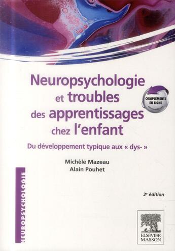 Couverture du livre « Neuropsychologie et troubles des apprentissages chez l'enfant - du developpement typique aux dys- » de Mazeau/Pouhet aux éditions Elsevier-masson