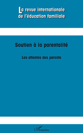 Couverture du livre « REVUE INTERNATIONALE DE L'EDUCATION FAMILIALE : soutien à la parentalité ; les attentes des parents » de  aux éditions L'harmattan