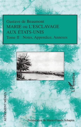 Couverture du livre « Marie ou l'esclavage aux Etats-Unis Tome 2 ; notes, appendices, annexes » de Gustave De Beaumont aux éditions L'harmattan