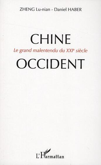 Couverture du livre « Chine-Occident ; le grand malentendu du XXI siècle » de Daniel Haber et Lu-Nian Zheng aux éditions L'harmattan