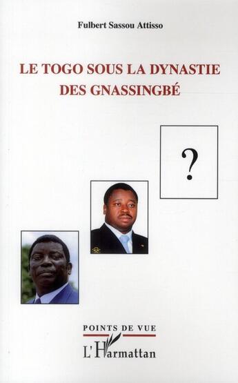 Couverture du livre « Le Togo sous la dynastie des Gnassingbé » de Fulbert Sassou Attisso aux éditions L'harmattan