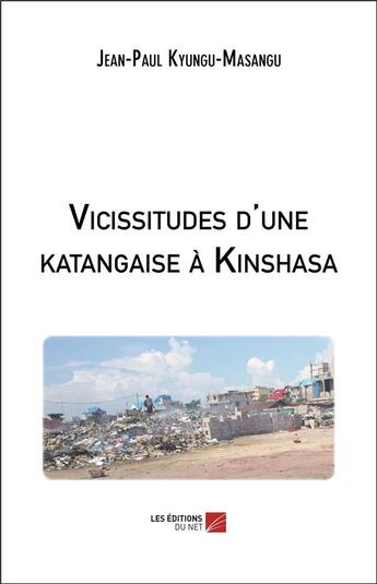 Couverture du livre « Vicissitudes d'une Katangaise à Kinshasa » de Jean-Paul Kyungu-Masangu aux éditions Editions Du Net