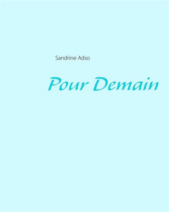 Couverture du livre « Pour Demain » de Sandrine Adso aux éditions Books On Demand