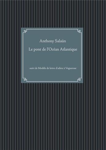 Couverture du livre « Le pont de l'océan Atlantique ; modèle de lettre d'adieu à Voguerose » de Anthony Salaun aux éditions Books On Demand