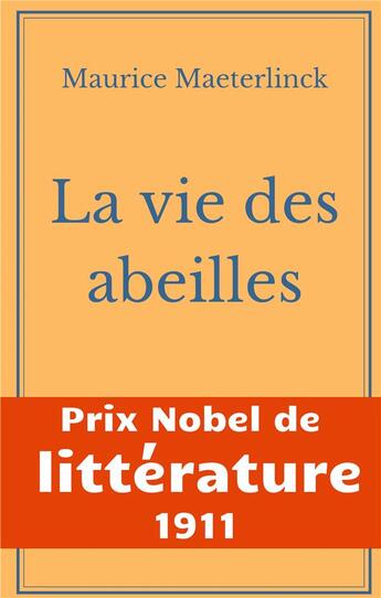 Couverture du livre « La vie des abeilles ; l'oeuvre majeure de Maeterlinck de la littérature symboliste belge » de Maurice Maeterlinck aux éditions Books On Demand