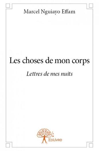 Couverture du livre « Les choses de mon corps » de Marcel Nguiayo Effam aux éditions Edilivre