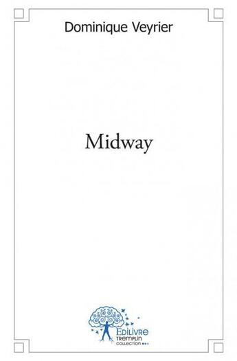 Couverture du livre « Midway » de Dominique Veyrier aux éditions Edilivre