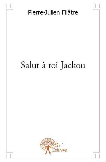 Couverture du livre « Salut à toi Jackou » de Pierre Julien Filatre aux éditions Edilivre