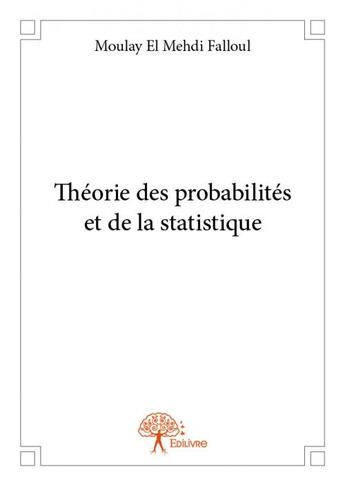 Couverture du livre « Théorie des probabilités et de la statistique » de Moulay El Mehdi Falloul aux éditions Edilivre