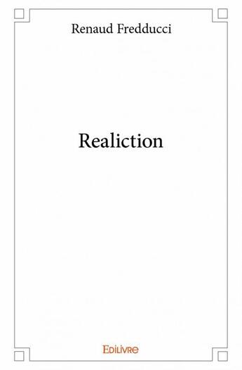 Couverture du livre « Realiction » de Renaud Fredducci aux éditions Edilivre