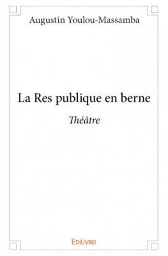 Couverture du livre « La res publique en berne » de Augustin Youlou-Massamba aux éditions Edilivre