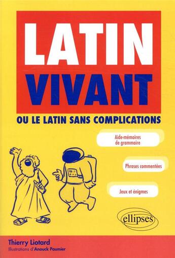 Couverture du livre « Latin vivant ; ou comment apprendre le latin en s'amusant » de Liotard Thierry aux éditions Ellipses