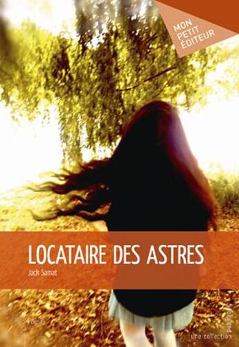 Couverture du livre « Locataire des astres » de Jack Samat aux éditions Mon Petit Editeur