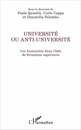 Couverture du livre « Université ou anti université ; les humanités dans l'idée de formation supérieure » de Paolo Quintili et Carlo Cappa et Donatella Palomba aux éditions L'harmattan