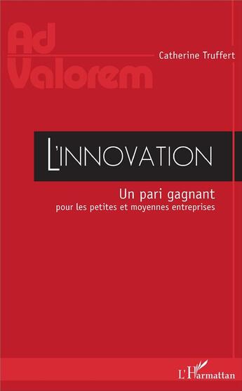 Couverture du livre « L'innovation ; un pari gagant pour les petites et moyennes entreprises » de Catherine Truffert aux éditions L'harmattan