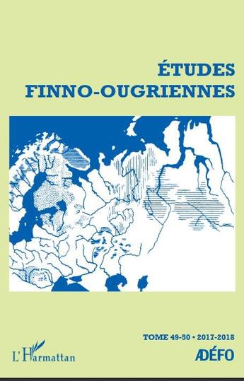 Couverture du livre « REVUE ETUDES FINNO-OUGRIENNES t.49 (édition 2017/2018) » de Antoine Chalvin aux éditions L'harmattan