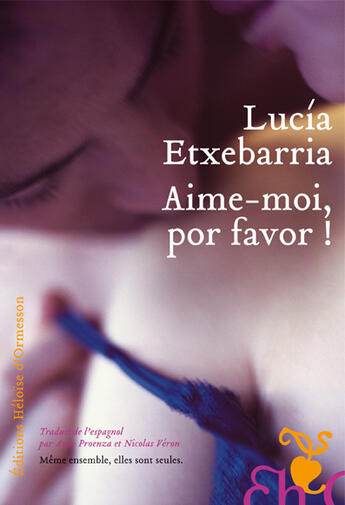 Couverture du livre « Aime-moi por favor » de Lucia Etxebarria aux éditions Heloise D'ormesson