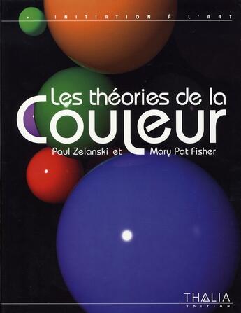 Couverture du livre « Les théories de la couleur » de Paul Zelanski et Mary Pat Fisher aux éditions Thalia