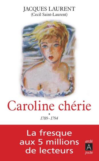 Couverture du livre « Caroline chérie Tome 1 ; 1789-1794 » de Cecil Saint-Laurent aux éditions Archipoche