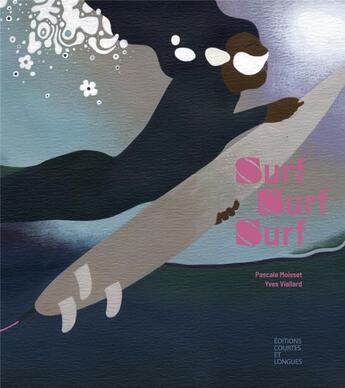 Couverture du livre « Surf, surf, surf » de Pascale Moisset et Yves Viallard aux éditions Courtes Et Longues