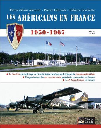 Couverture du livre « Les Américains en France t.1 ; 1950-1967 » de Pierre-Alain Antoine et Pierre Labrude et Fabrice Loubette aux éditions Gerard Louis