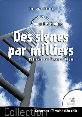 Couverture du livre « Des signes par milliers : contacts avec l'au-delà ; un prêtre témoigne » de Jean Martin aux éditions Jmg