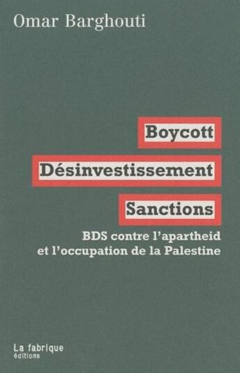 Couverture du livre « BDS ; boycott, désinvestissement, sanctions contre la colonisation et l'apartheid israélien » de Omar Barghouti aux éditions Fabrique