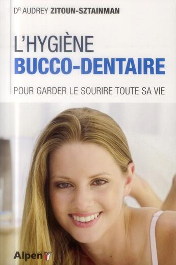 Couverture du livre « L'hygiene bucco-dentaire. pour garder le sourire toute sa vie » de Zitoun-Sztainman A. aux éditions Alpen